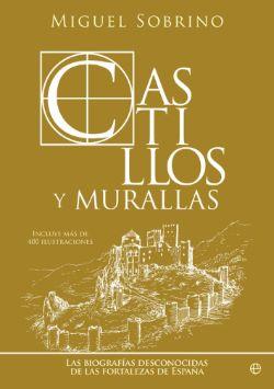 Castillos y murallas : las biografías desconocidas de las fortalezas de España
